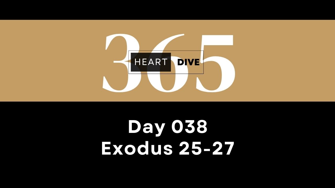 Day 038 Exodus 25 27 Heartdive