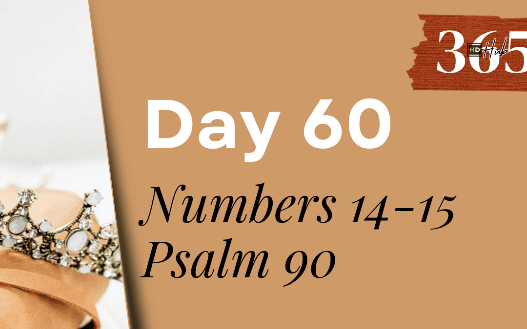 Day 060 Numbers 14-15, Psalm 90