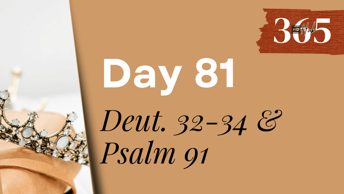 Day 081 Deuteronomy 32-34, Psalm 91