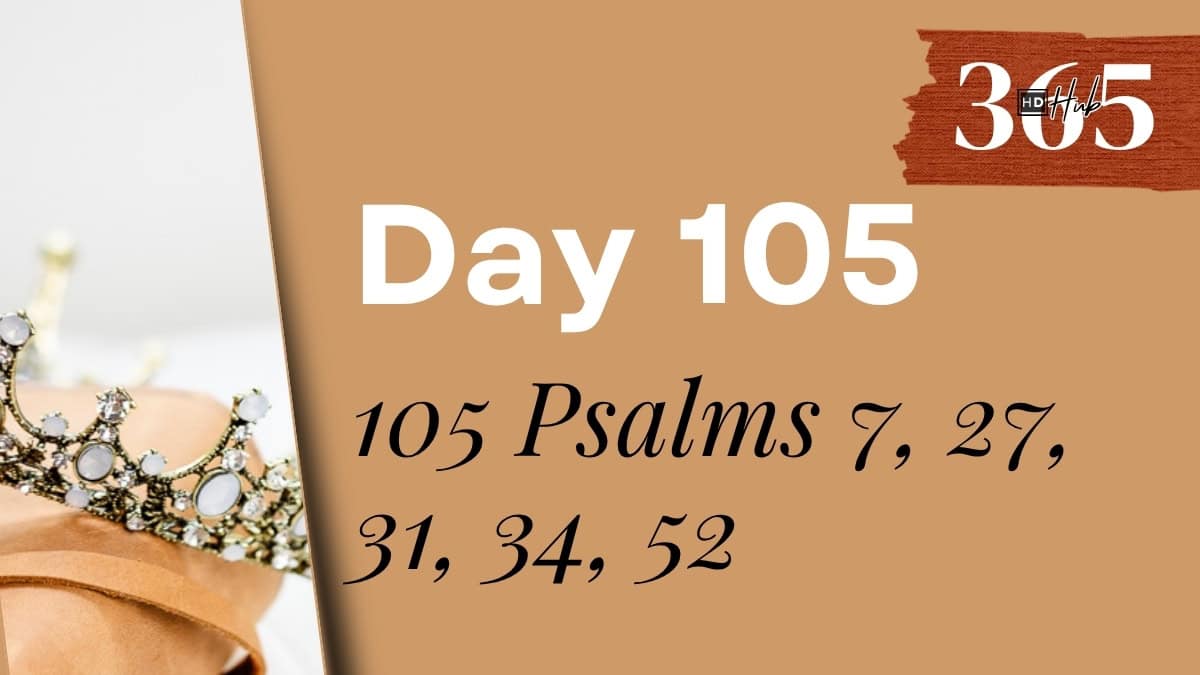 Day 105 Psalms 7, 27, 31, 34, 52