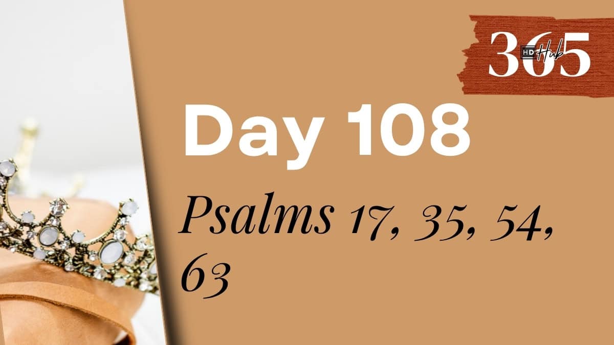 Day 108 Psalms 17, 35, 54, 63