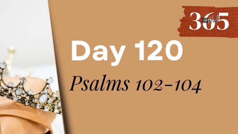Day 120 Psalms 102-104