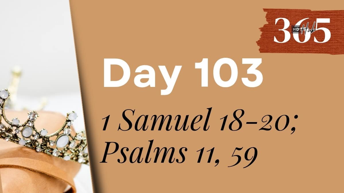 Day 103 1 Samuel 18-20, Psalms 11, 59